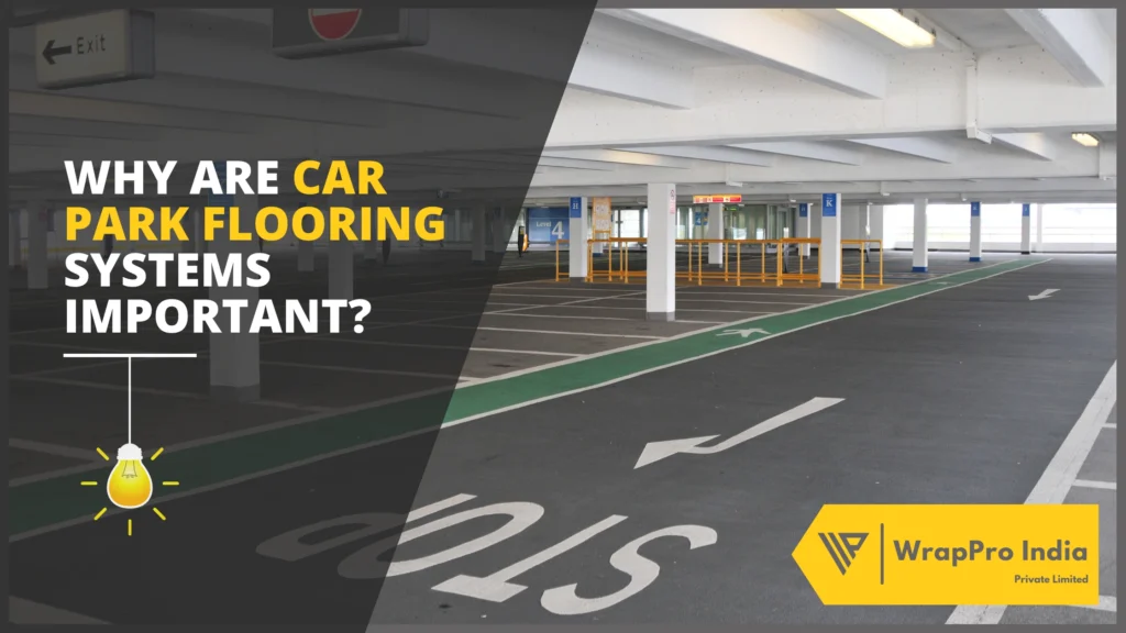 Why Are Car Park Flooring Systems Important?