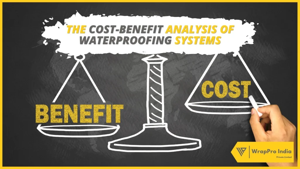 The Cost-Benefit Analysis of Waterproofing Systems