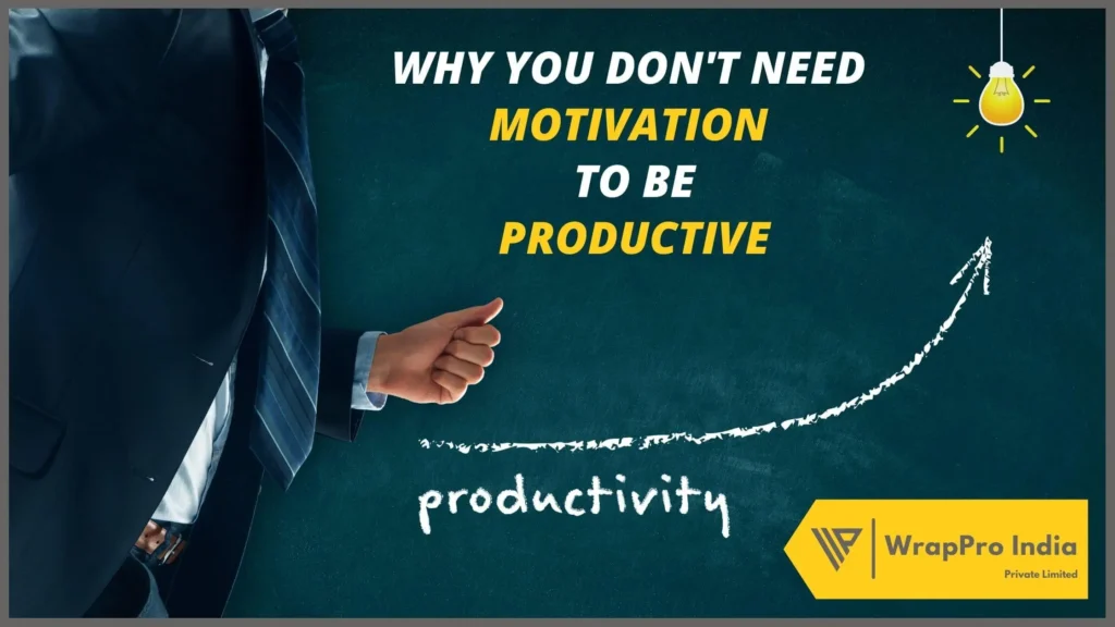 Why You Don't Need Motivation To Be Productive