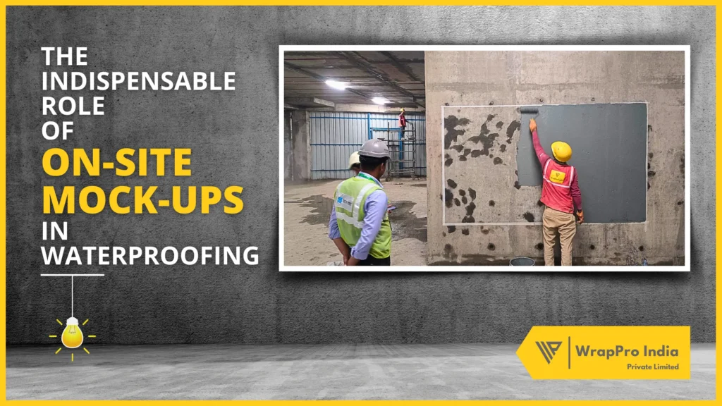 The Indispensable Role of On-Site Mock-Ups in Waterproofing